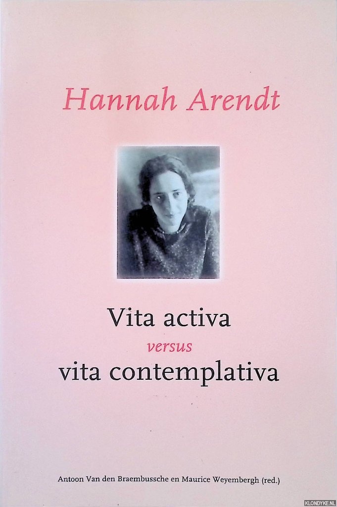 Braembussche, Antoon Van Den & Maurice Weyembergh - Hannah Arendt: Vita Activa versus Vita Contemplativa
