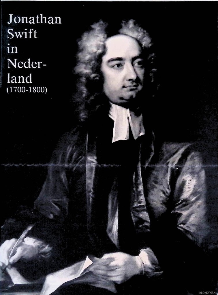 Jagtenberg, F.J.A. - Jonathan Swift in Nederland (1700-1800): een wetenschappelijke proeve op het gebied van de letteren