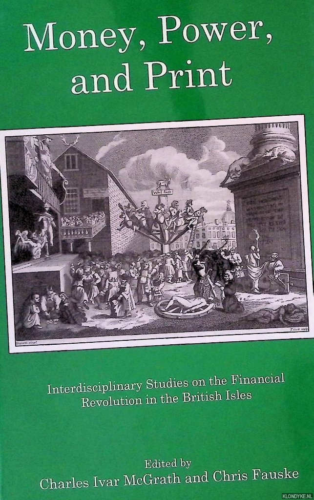 McGrath, Charles Ivar - Money, Power, and Print: Interdisciplinary Studies on the Financial Revolution in the British Isles