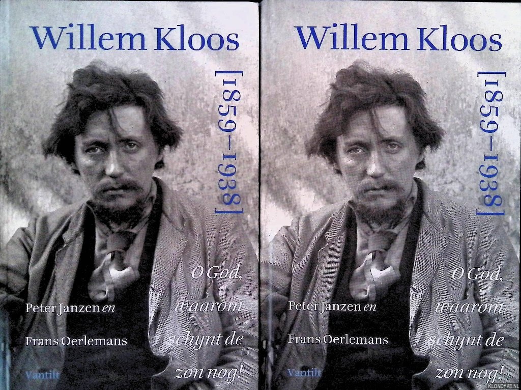 Janzen, Peter & Frans Oerlemans - Willem Kloos [1859-1938]: O God, waarom schijnt de zon nog!