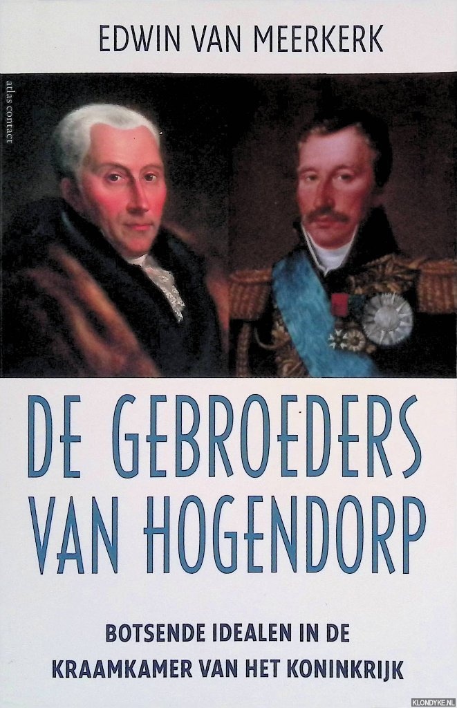 Meerkerk, Edwin van - De gebroeders Van Hogendorp: Botsende idealen in de kraamkamer van het koninkrijk
