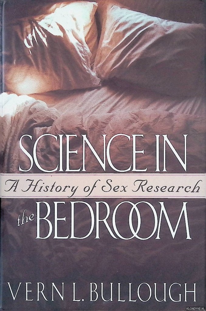 Bullough, Vern L. - Science in the Bedroom: A History of Sex Research