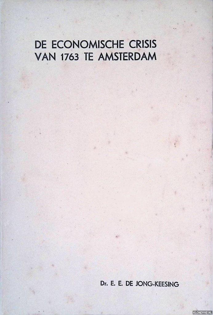 Jong-Keesing, Dr. E.E. de - De economische crisis van 1763 te Amsterdam