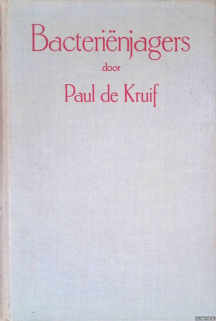 Kruif, Paul de - Bacterinjagers: figuren uit de strijd tegen het oneindige kleine