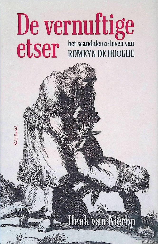 Nierop, Henk van - De vernuftige etser: Het scandaleuze leven van Romeyn de Hooghe