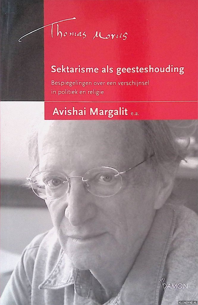 Margalit, Avishai - Sektarisme als geesteshouding: Bespiegelingen over een verschijnsel in politiek en godsdienst