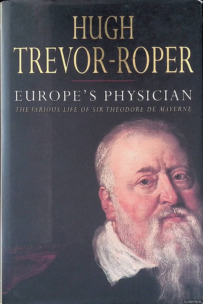 Trevor-Roper, Hugh - Europe's physician: The various life of Sir Theodore de Mayerne