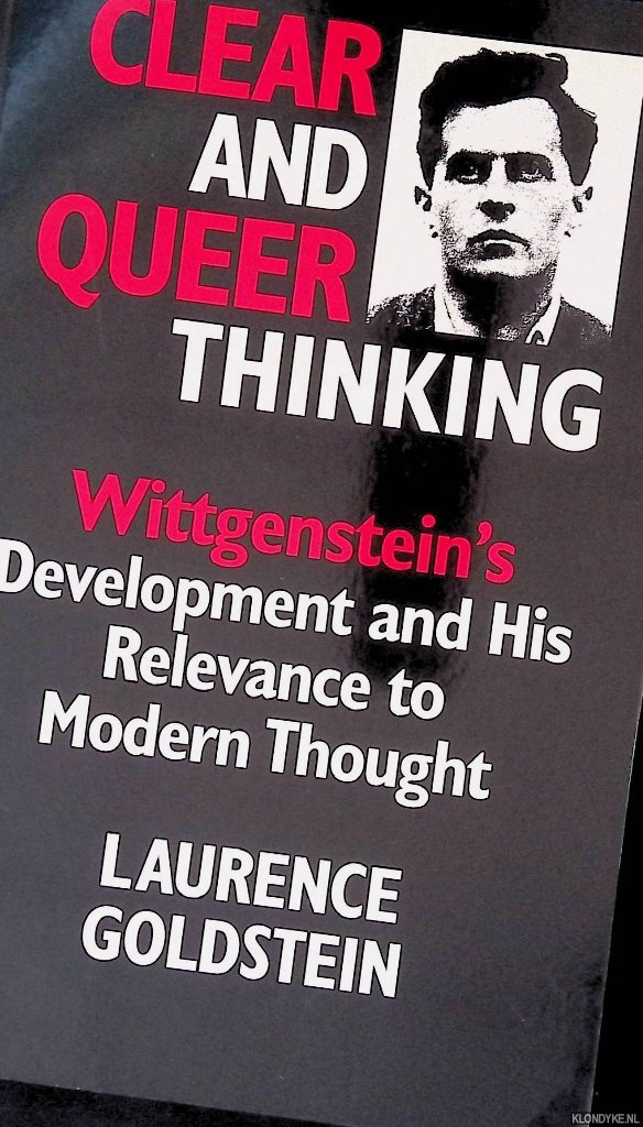 Goldstein, Laurence - Clear and Queer Thinking: Wittgenstein's Development and his Relevance to Modern Thinking