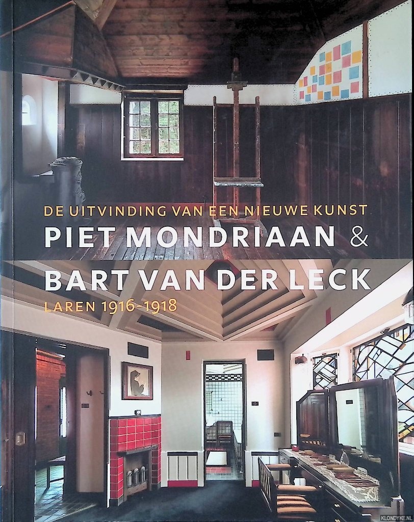Janssen, Hans - Piet Mondriaan & Bart Van der Leck: De uitvinding van een Nieuwe Kunst: Laren 1916-1918