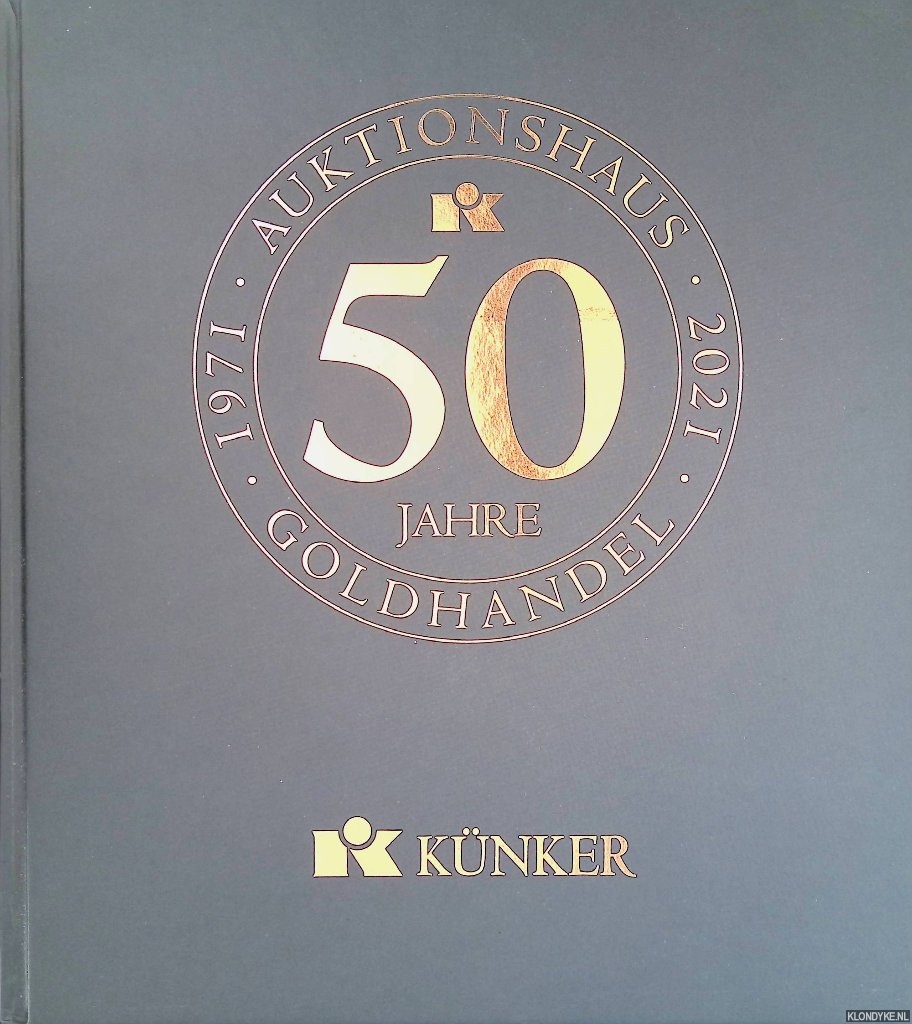 Kampmann, Ursula & Fritz Rudolf Knker (editor) & Ulrich Knker (editor) - 50 Jahre Knker: Auktionshaus, Goldhandel 1971-2021