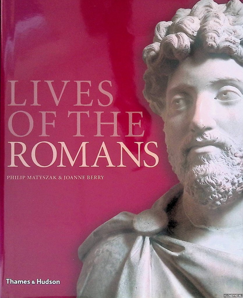 Matyszak, Philip & Joanne Berry - Lives of the Romans