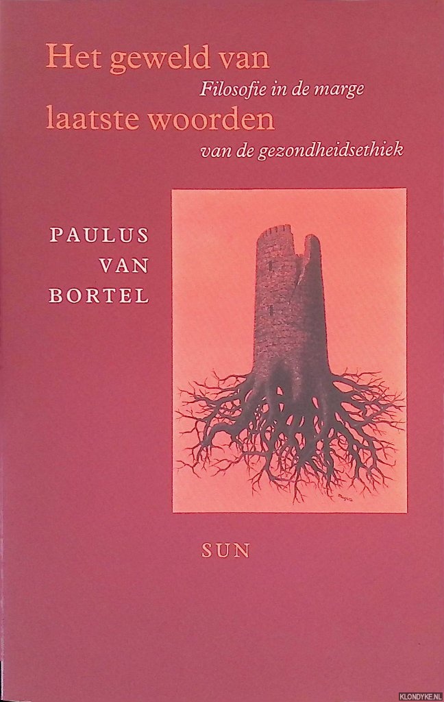 Bortel, Paulus van - Het geweld van laatste woorden: Filosofie in de marge van de gezondheidsethiek