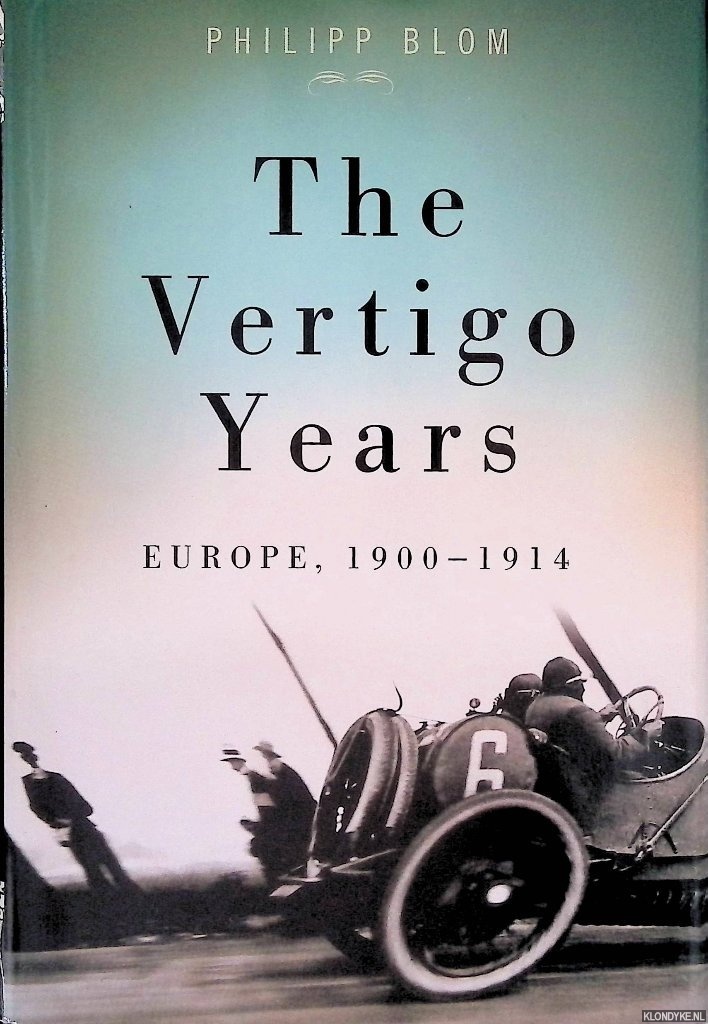 Blom, Philipp - The Vertigo Years: Europe, 1900-1914