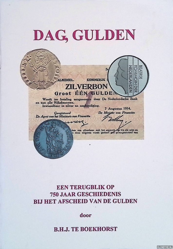 Boekhorst, B.H.J. te - Dag, gulden: een terugblik op 750 jaar geschiedenis bij het afscheid van de gulden