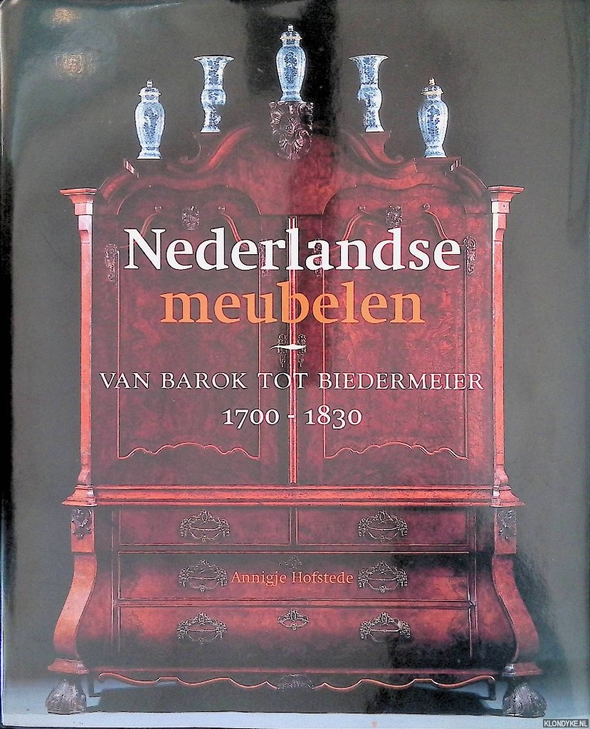 Hofstede, Annigje C.H. - Nederlandse meubelen: van barok tot biedermeier 1700-1830