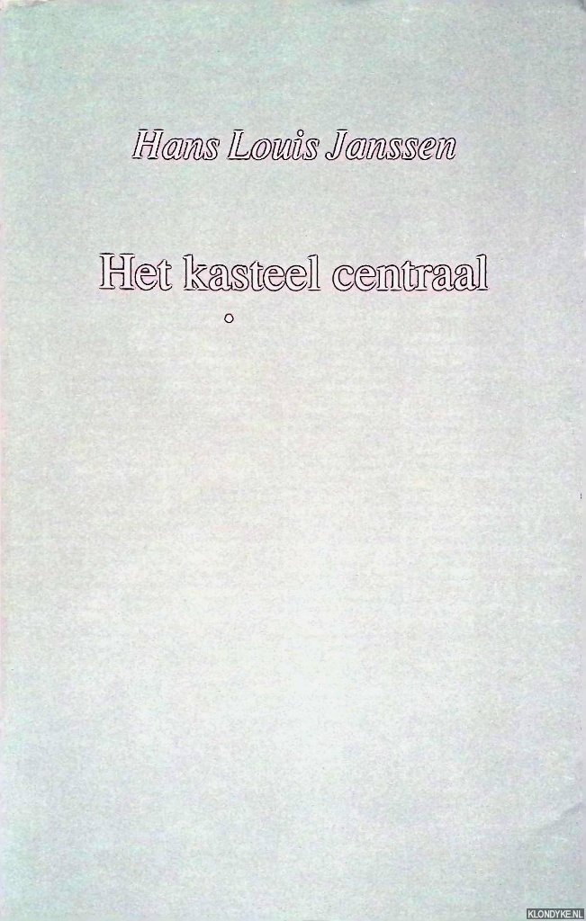 Janssen, Hans Louis - Het kasteel centraal: Een integrale benadering van een materieel object: oratie