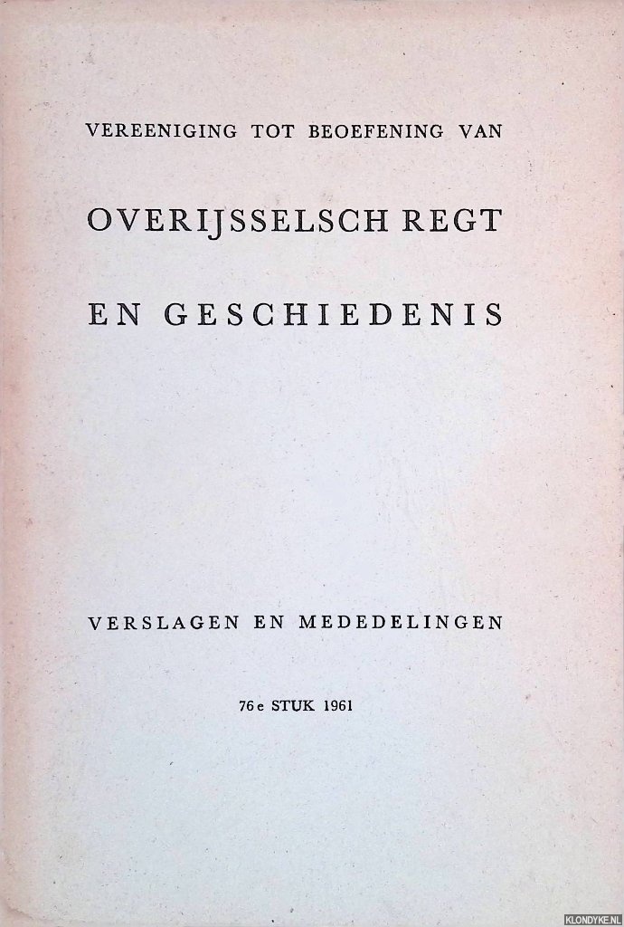 Vereeniging tot Beoefening van Overijsselsch Regt en Geschiedenis - Verslagen en mededelingen: 76e stuk 1961