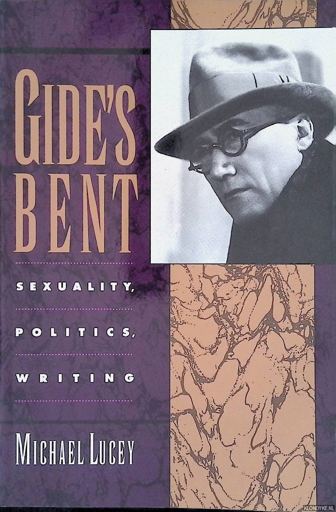 Lucey, Michael - Gide's Bent : Sexuality, Politics, Writing