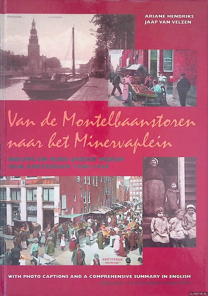 Hendriks, Ariane & Jaap van Velzen - Van de Montelbaanstoren naar het Minervaplein: nieuwe en oude Joodse wijken van Amsterdam 1900-1944