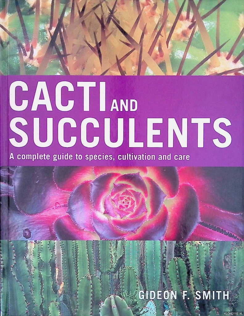 Smith, Gideon F. - Cacti and Succulents. A Complete Guide to Species, Cultivation and Care