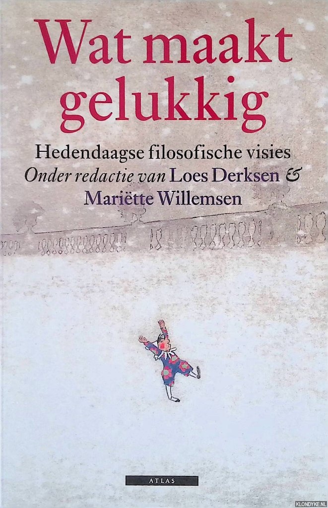Derksen, Loes & Maritte Willemsen (redactie) - Wat maakt gelukkig: Hedendaagse filosofische visies