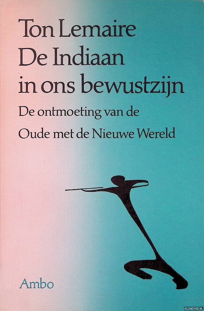 Lemaire, Ton - De indiaan in ons bewustzijn: De ontmoeting van de Oude met de Nieuwe wereld