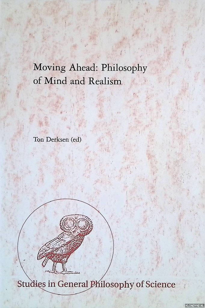 Derksen, Ton (editor) - Moving Ahead: Philosophy of Mind and Realism