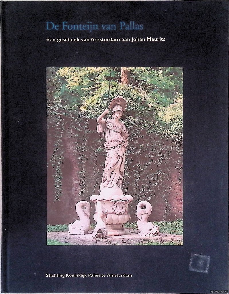 Goossens, Eymert-Jan & Jacobine E. Huisken & Mireille Dosker - en anderen - De fonteijn van Pallas: een geschenk van Amsterdam aan Johan Maurits