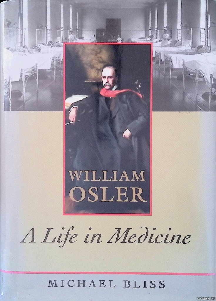 Bliss, Michael - William Osler: A Life In Medicine