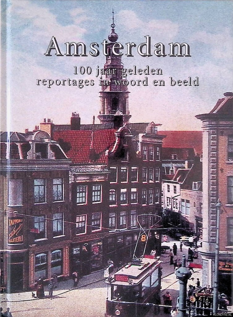 Boer, Ger - Amsterdam: 100 jaar geleden: reportages in woord en beeld