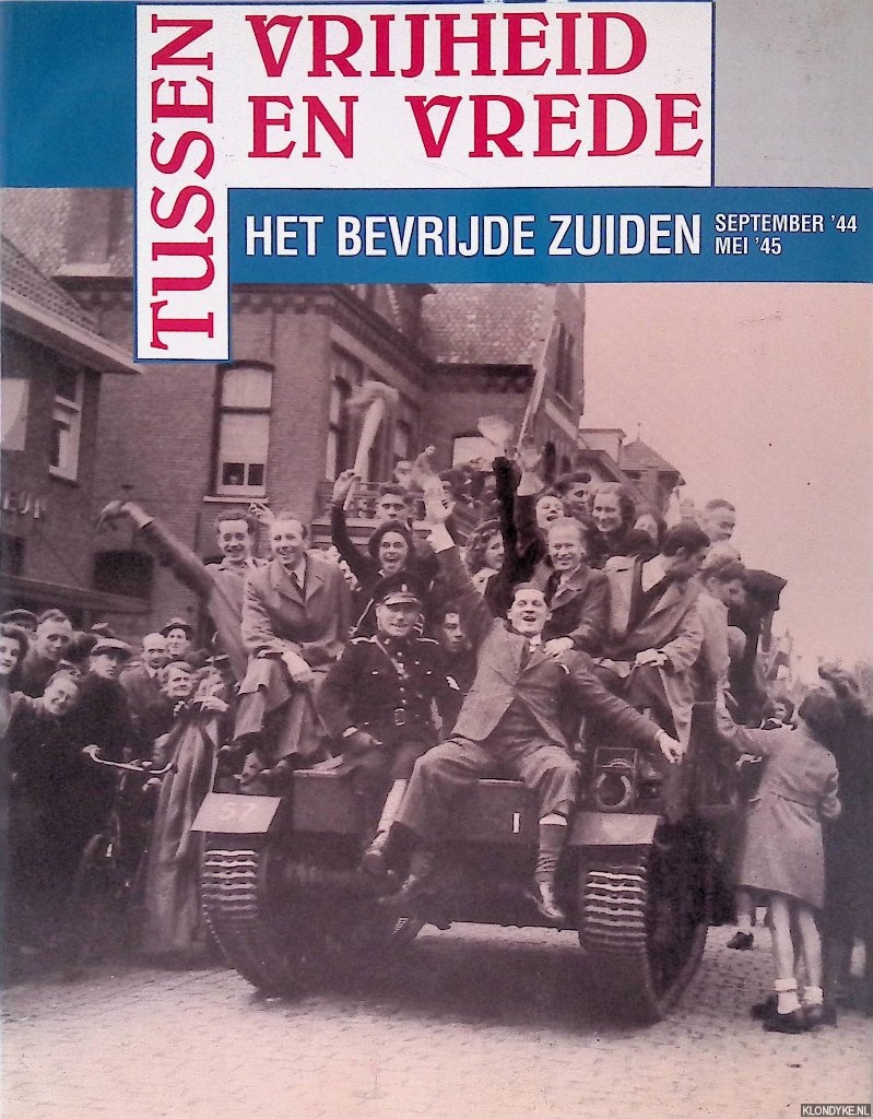 Oudheusden, Jan A. & Henk Termeer (redactie) - Tussen vrijheid en vrede: Het bevrijde Zuiden september '44 mei '45