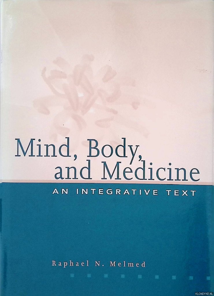 Melmed, Raphael N. - Mind, Body and Medicine: An Integrative Texte
