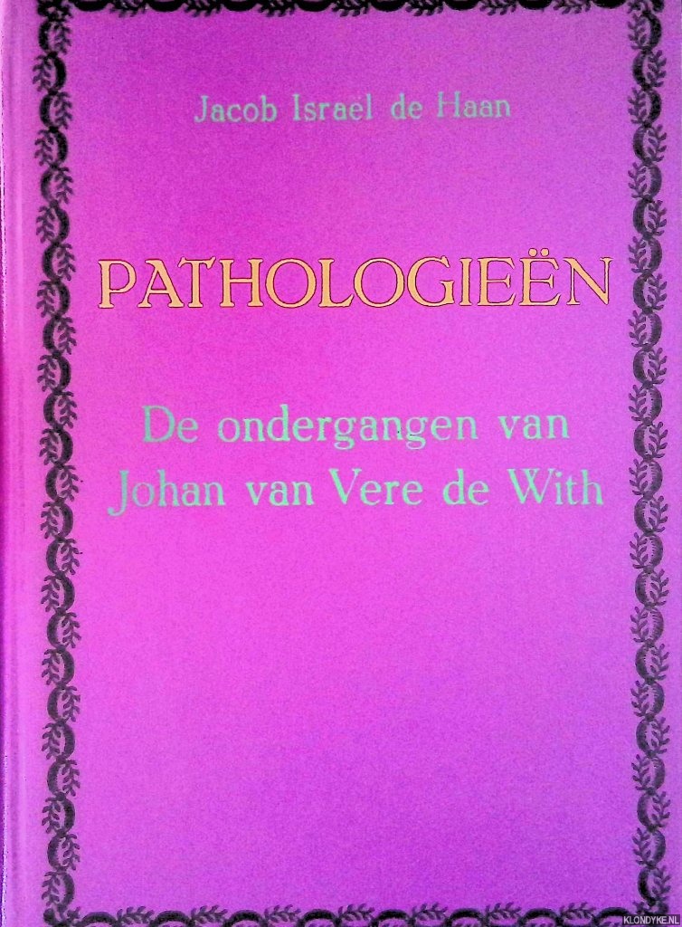 Haan, Jacob Isral de - Pathologien: de ondergangen van Johan van Vere de With
