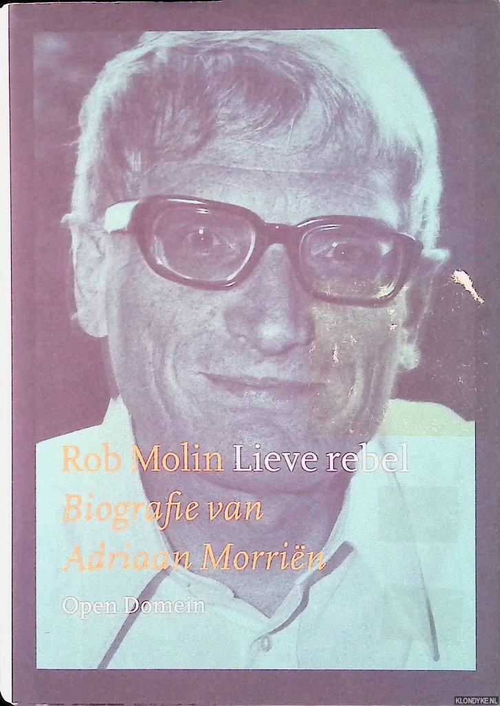 Molin, Rob - Lieve Rebel: biografie van Adriaan Morrin