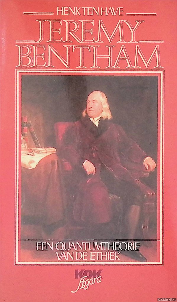 Have, Henk ten - Jeremy Bentham: Een quantumtheorie van de ethiek