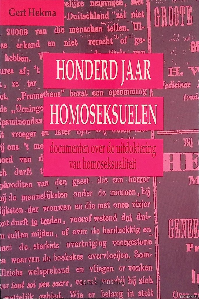 Hekma, Gert - Honderd jaar homoseksuelen: Documenten over de uitdoktering van homoseksualiteit