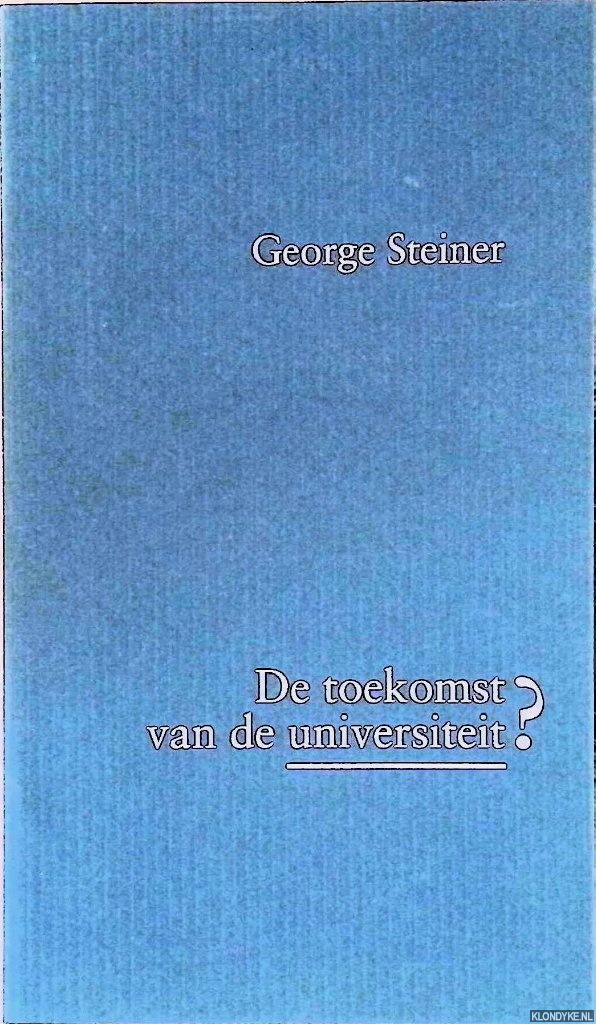 Steiner, George - De toekomst van de universiteit?