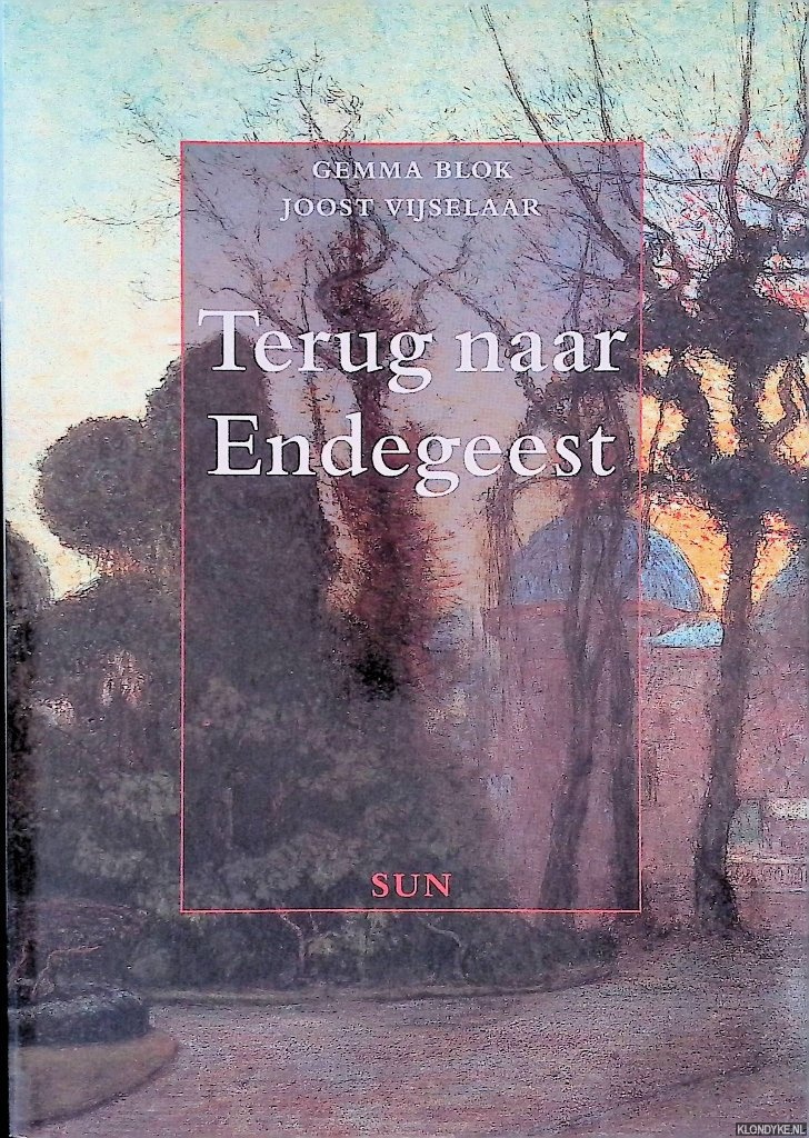 Blok, Gemma & Joost Vijselaar - Terug naar endegeest: Patinten en hun behandeling in het psychiatrisch ziekenhuis: Endegeest 1897 - 1997