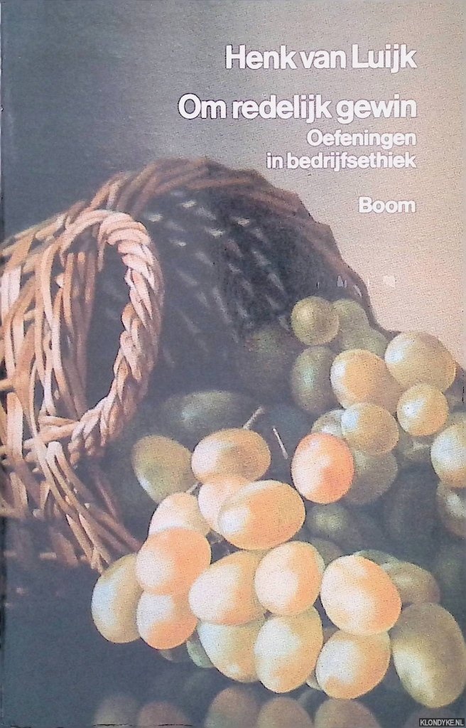 Luijk, Henk van - Om redelijk gewin: Oefeningen in bedrijfsethiek