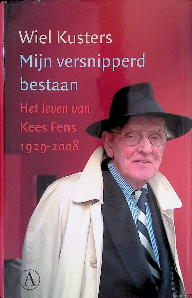 Kusters, Wiel - Mijn versnipperd bestaan: het leven van Kees Fens 1929-2008