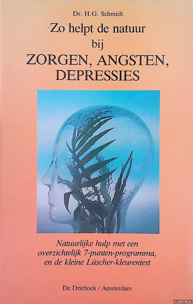 Schmidt, H.G. - Zo helpt de natuur bij zorgen, angsten, depressies: Natuurlijke hulp met een overzichtelijk 7-punten programma, en de kleine Lscher-kleurentest