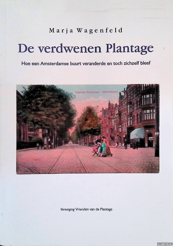 Wagenfeld, Marja - De verdwenen Plantage: Hoe een Amsterdamse buurt veranderde en toch zichzelf bleef