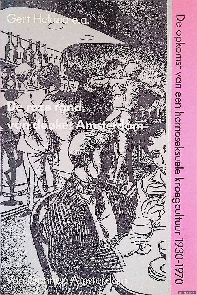 Hekma, Gert - en anderen - De roze rand van donker Amsterdam: de opkomst van een homoseksuele kroegcultuur 1930-1970