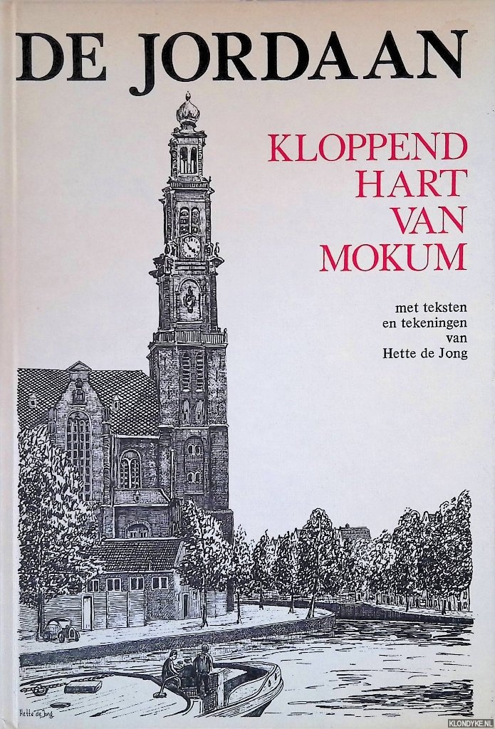 Jong, Hette de (tekst en tekeningen) & Ton Koot (voorwoord) - De Jordaan: kloppend hart van Mokum