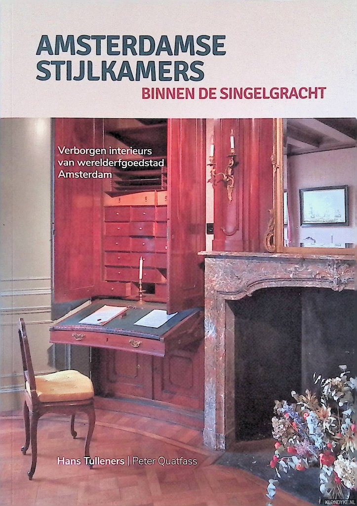 Tulleners, Hans & Peter Quatfass - Amsterdamse stijlkamers binnen de Singelgracht: verborggen interieurs van werelderfgoedstad Amsterdam