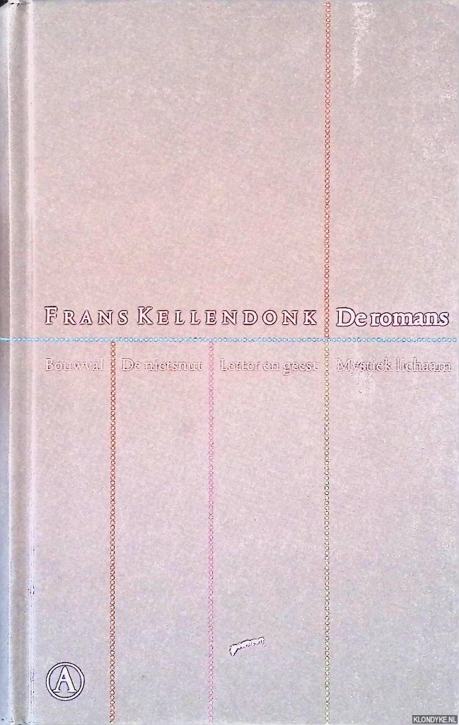 Kellendonk, Frans - De romans: Bouwval; De nietsnut; Letter en geest; Mystiek lichaam