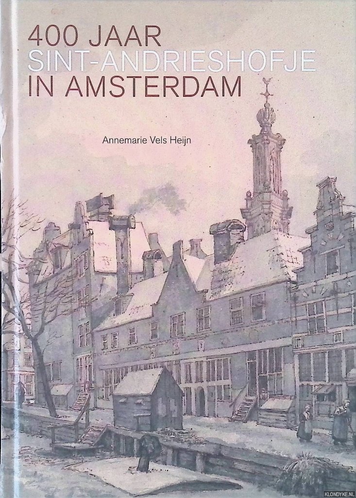 Vels-Heijn, Annemarie - 400 jaar Sint-Andrieshofje in Amsterdam