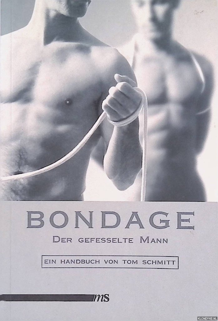 Schmitt, Tom - Bondage: Der gefessdelte Mann: Ein Handbuch