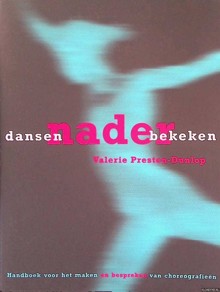 Preston-Dunlop, Valerie - Dansen nader bekeken: handboek voor het maken en bespreken van choreografien *GESIGNEERD*