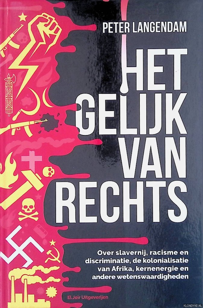 Langendam, Peter - Het gelijk van rechts: over slavernij, rascisme en discriminatie, de kolonialisering van Afrika en andere wetenswaardigheden